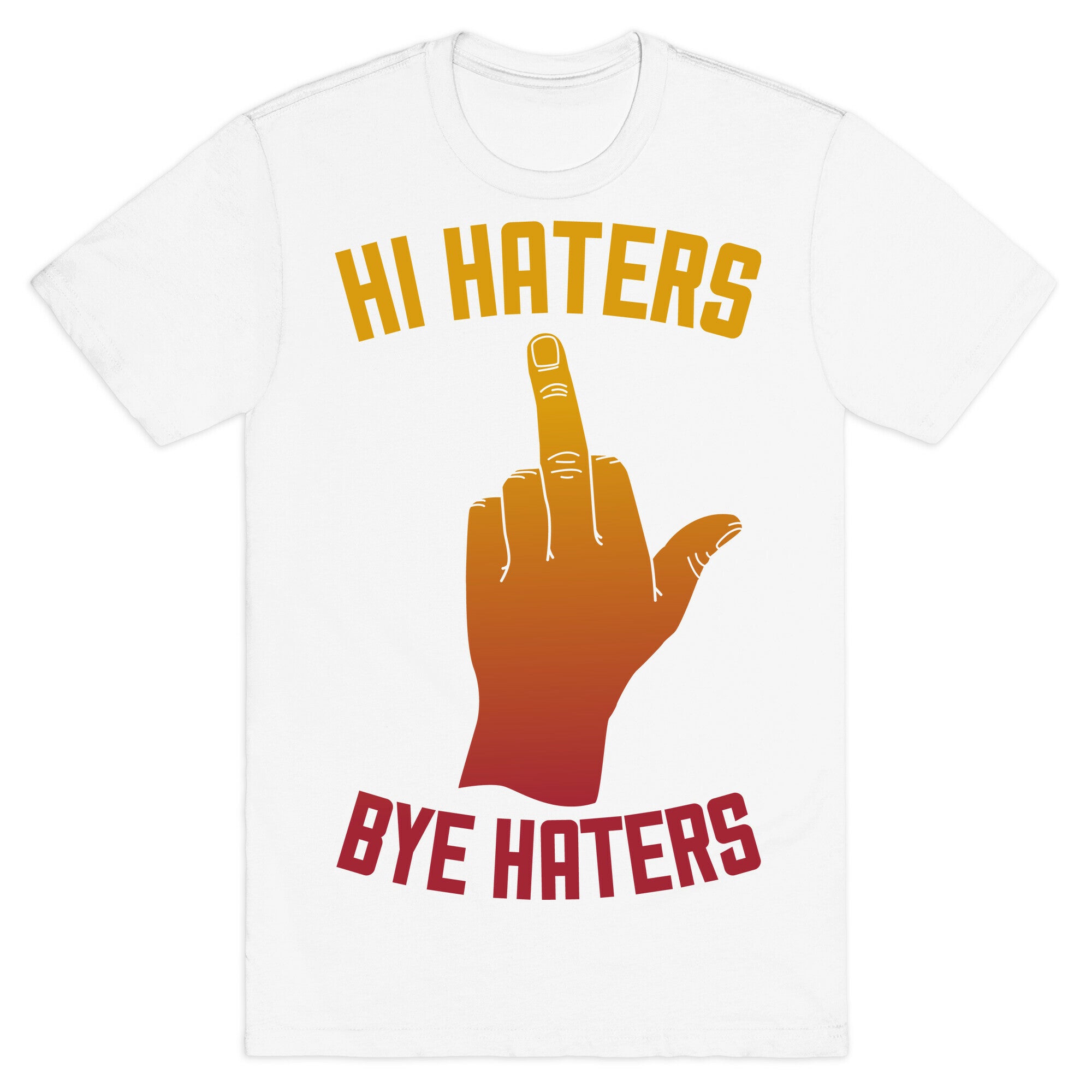 Hi Haters Bye Haters T-Shirt